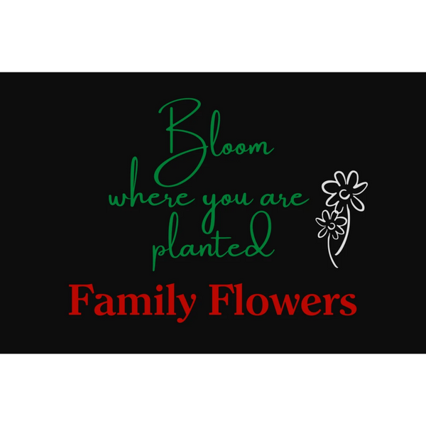 Family Flowers Gift Card - Bloom Where You are Planted