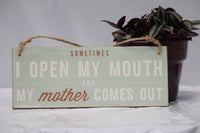 Mother Comes Out Wood Sign